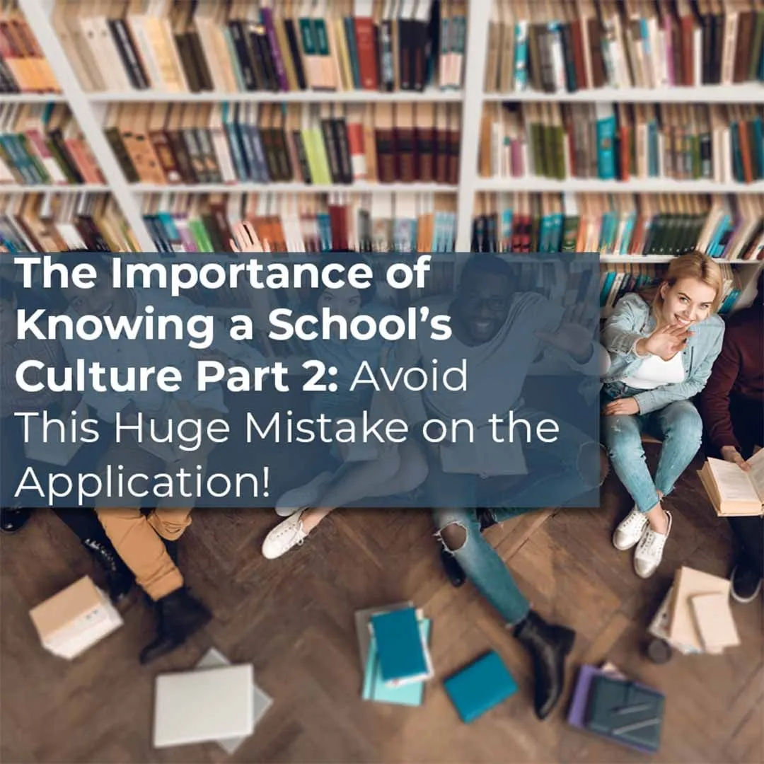 The Importance of Knowing a School’s Culture Part 2: Avoid This Huge Mistake on the Application!
